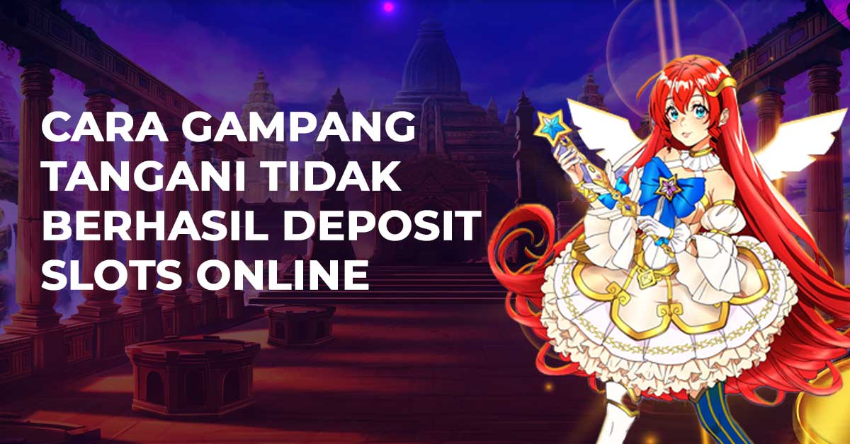 Cara Gampang Tangani Tidak berhasil Deposit Slots Online