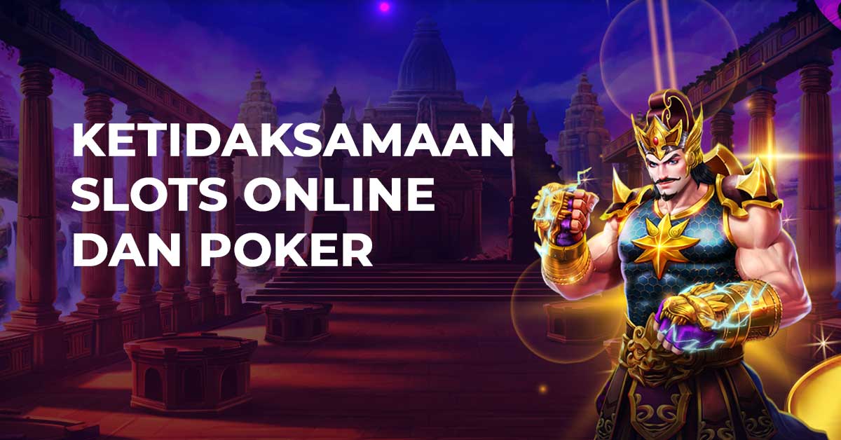 Ketidaksamaan Slots Online Dan Poker