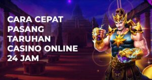 Cara Cepat Pasang Taruhan Casino Online 24 jam